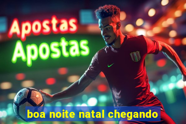 boa noite natal chegando